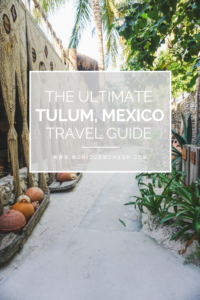 The Ultimate Tulum Mexico Travel Guide- Monique McHugh Blog